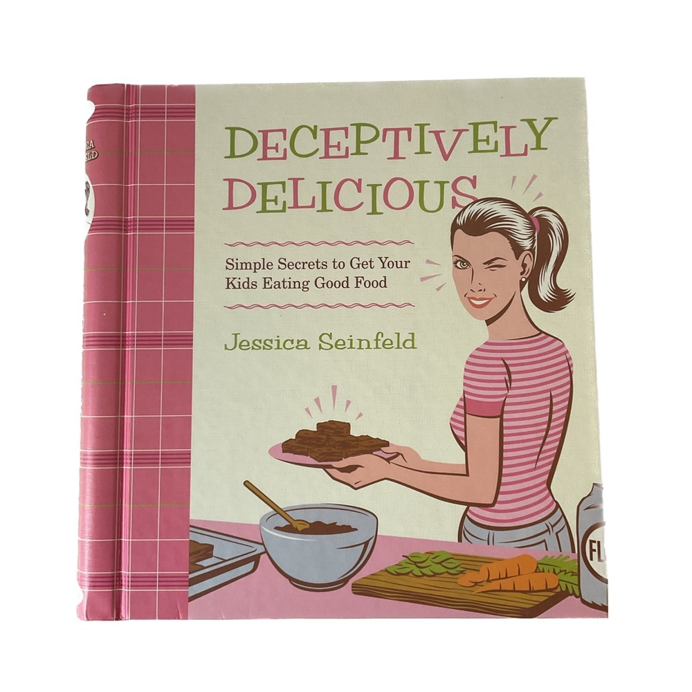 Deceptively Delicious, Simple Secrets to Get Your Kids Eating Good Food Cookbook